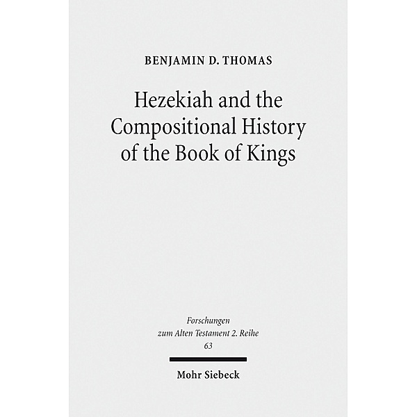 Hezekiah and the Compositional History of the Book of Kings, Benjamin D. Thomas