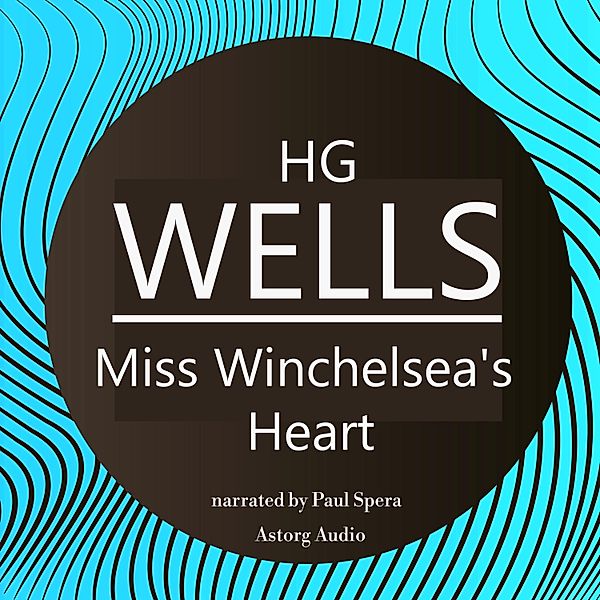 HG Wells : Miss Winchelsea's Heart, Hp Lovecraft