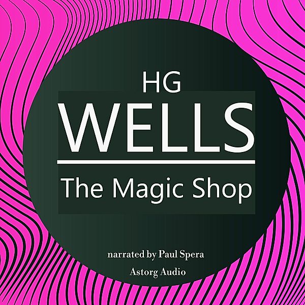 HG Wells : The Magic Shop, HG Wells