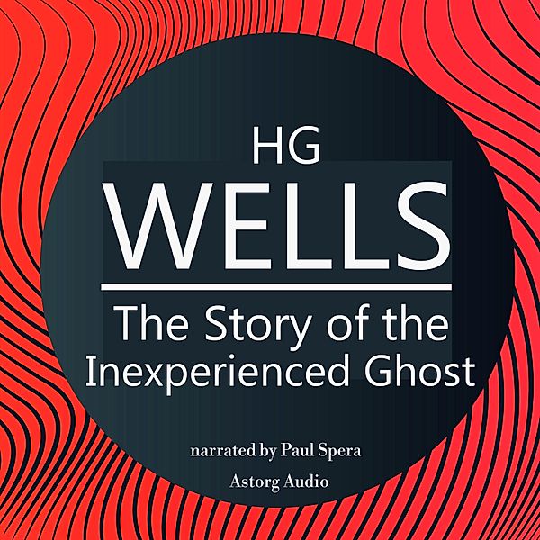 HG Wells : The Story of the Inexperienced Ghost, HG Wells