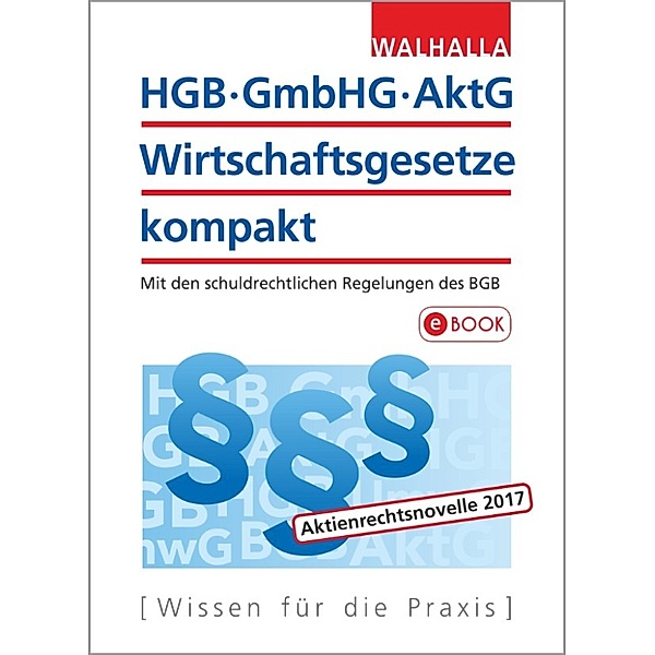 HGB, GmbHG, AktG, Wirtschaftsgesetze kompakt 2017, Walhalla Fachredaktion