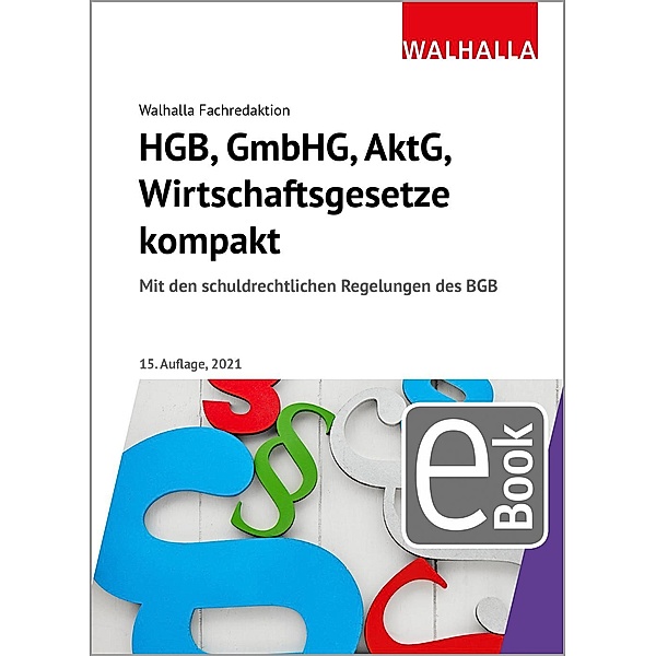 HGB, GmbHG, AktG, Wirtschaftsgesetze kompakt 2021, Walhalla Fachredaktion