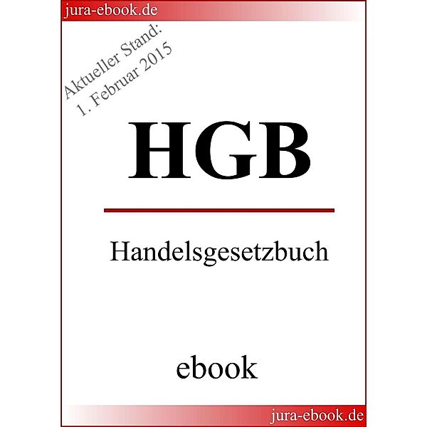 HGB - Handelsgesetzbuch - Aktueller Stand: 1. Februar 2015, Deutscher Gesetzgeber