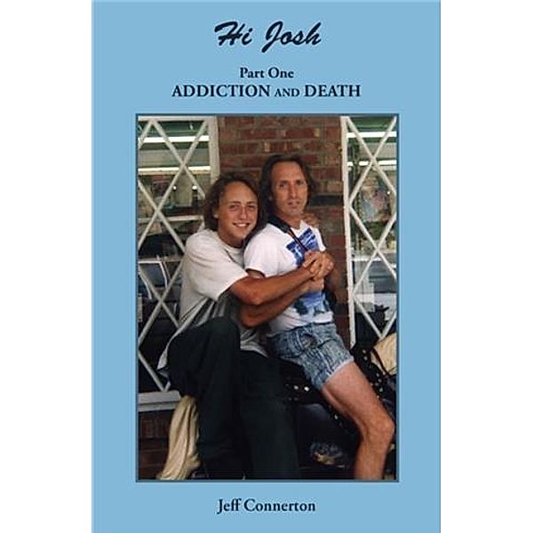 Hi Josh - Part One:  Addiction and Death, Jeff Connerton