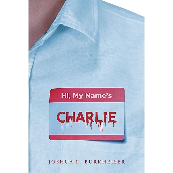 Hi, My Names Charlie, Joshua R. Burkheiser