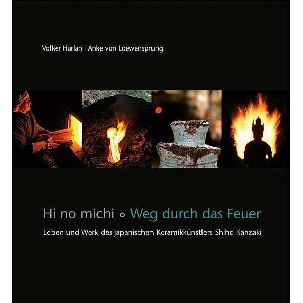 Hi no michi - Weg durch das Feuer, Volker Harlan, Anke Loewensprung