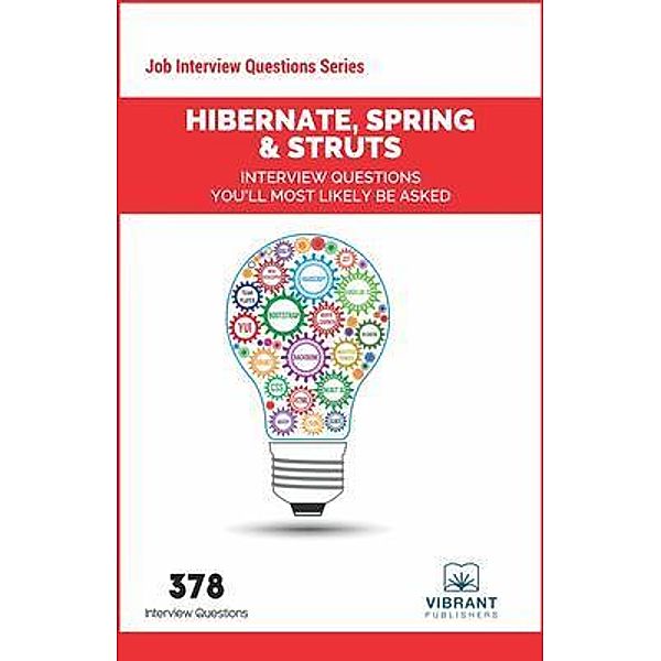 Hibernate, Spring & Struts Interview Questions You'll Most Likely Be Asked / Job Interview Questions series Bd.7, Vibrant Publishers