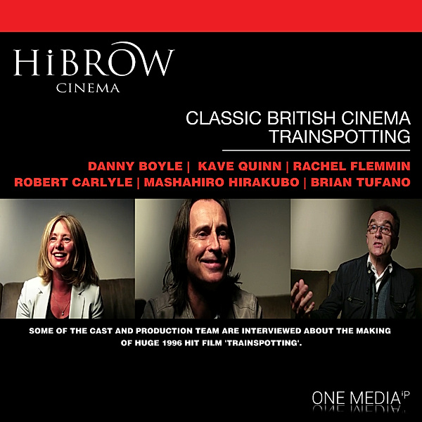 HiBrow: Classic British Cinema - Trainspotting, Robert Carlyle, Danny Boyle, Brian Tufuno, Kave Quinn, Mashahiro Hirakubo, Rachel Flemmin