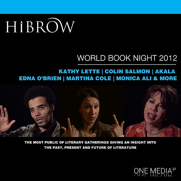 HiBrow: World Book Night 2012, Margaret Atwood, Rupert Everett, Monica Ali, Sarah Waters, Martina Cole, Meg Rosoff, David Nicholls, Edna O'brien, Jon Ronson, Akala, Colin Salmon, Tracy Chevalier, Owen Teale, Kathy Lette, Iain Banks, DBC Pierre, Jude Kelly