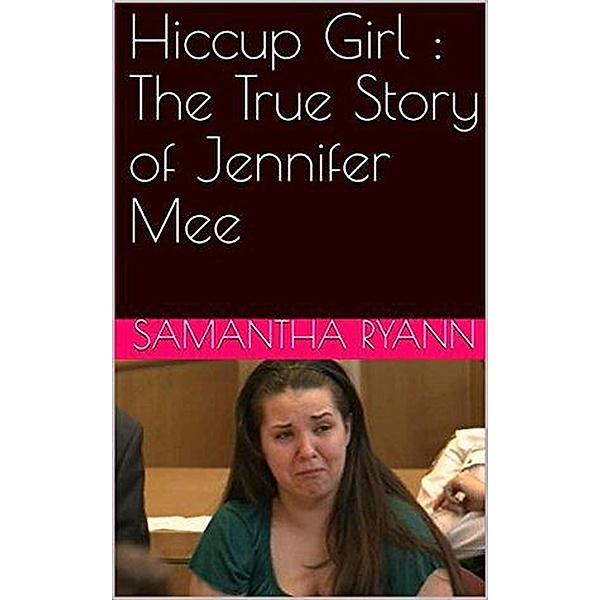 Hiccup Girl : The True Story of Jennifer Mee, Samantha Ryann
