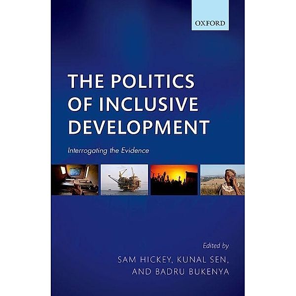 Hickey, S: Politics of Inclusive Development, Sam Hickey, Kunal Sen, Badru Bukenya