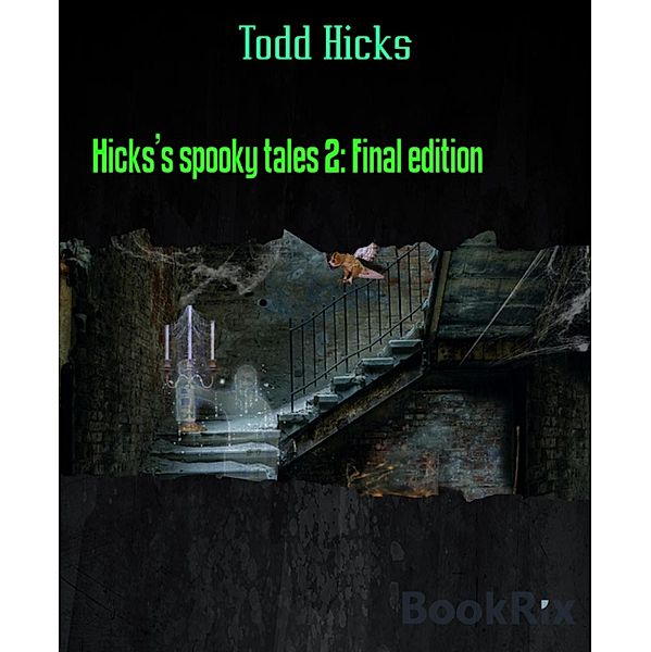 Hicks's spooky tales 2: Final edition, Todd Hicks