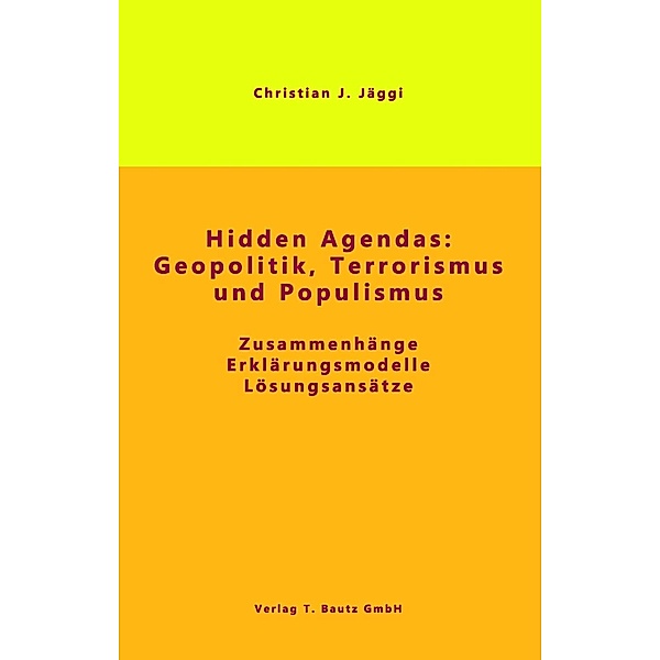 Hidden Agendas: Geopolitik, Terrorismus und Populismus, Christian J. Jäggi