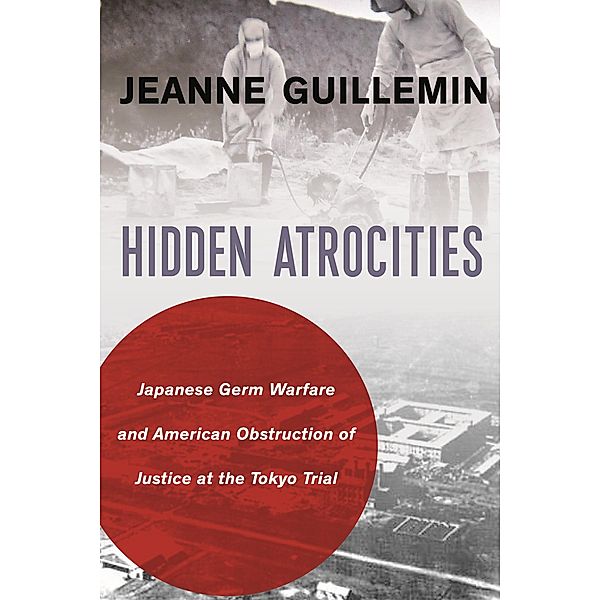 Hidden Atrocities / A Nancy Bernkopf Tucker and Warren I. Cohen Book on American-East Asian Relations, Jeanne Guillemin