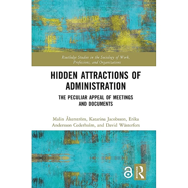 Hidden Attractions of Administration, Malin Åkerström, Katarina Jacobsson, Erika Andersson Cederholm, David Wästerfors