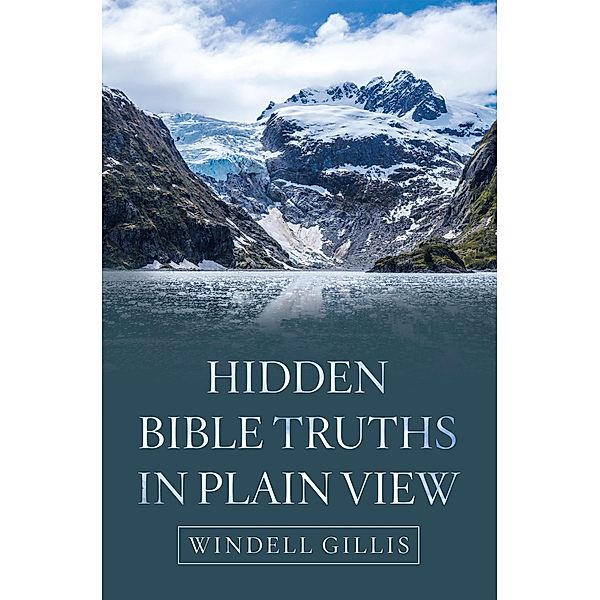 Hidden Bible Truths in Plain View, Windell Gillis