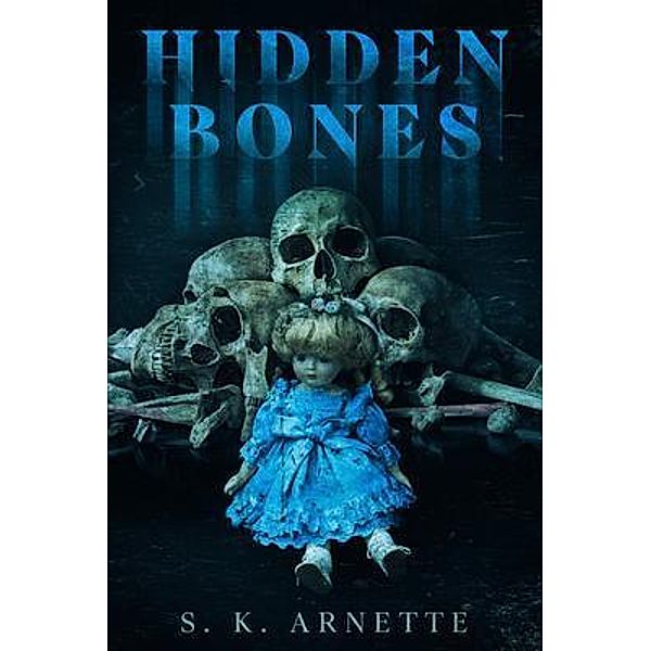 Hidden Bones, S. K. Arnette