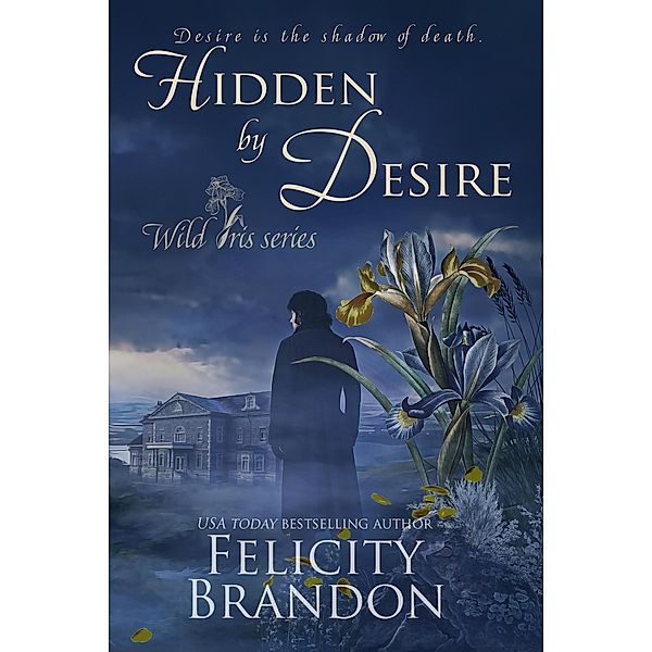 Hidden By Desire (Wild Iris, #2) / Wild Iris, Felicity Brandon