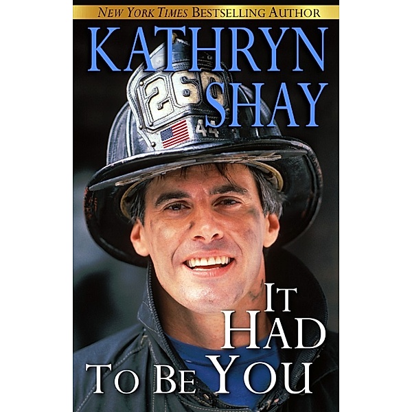 Hidden Cove Firefighters: It Had To Be You, Kathryn Shay