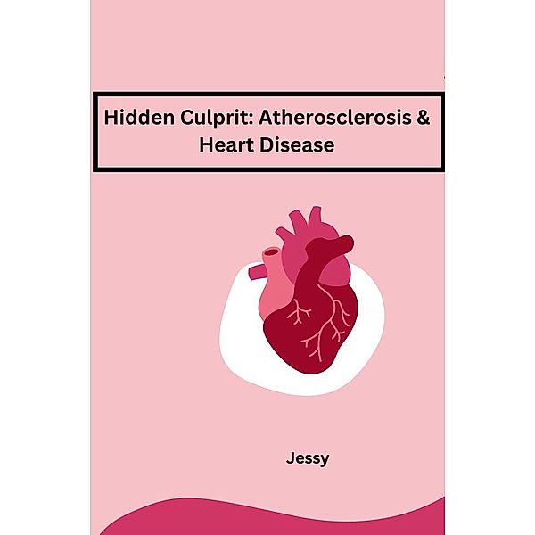 Hidden Culprit: Atherosclerosis & Heart Disease, Jessy