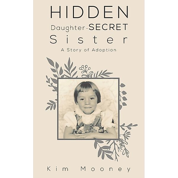 Hidden Daughter - Secret Sister / Austin Macauley Publishers LLC, Kim Mooney