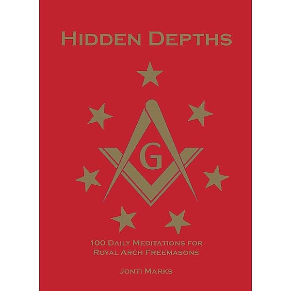 Hidden Depths: 100 Daily Meditations for Royal Arch Freemasons, Jonti Marks