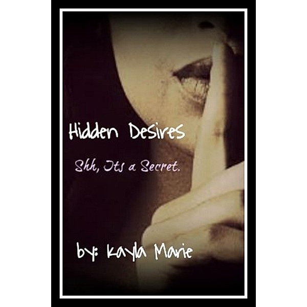 Hidden Desires: Hidden Desires, Kayla Marie