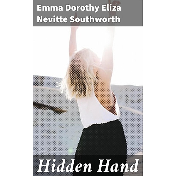 Hidden Hand, Emma Dorothy Eliza Nevitte Southworth