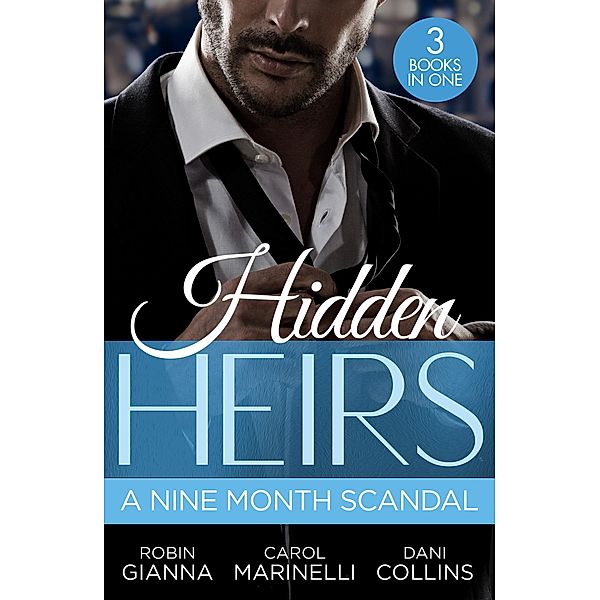 Hidden Heirs: A Nine Month Scandal: Baby Surprise for the Doctor Prince / Bound by the Sultan's Baby / Innocent's Nine-Month Scandal, Robin Gianna, Carol Marinelli, Dani Collins