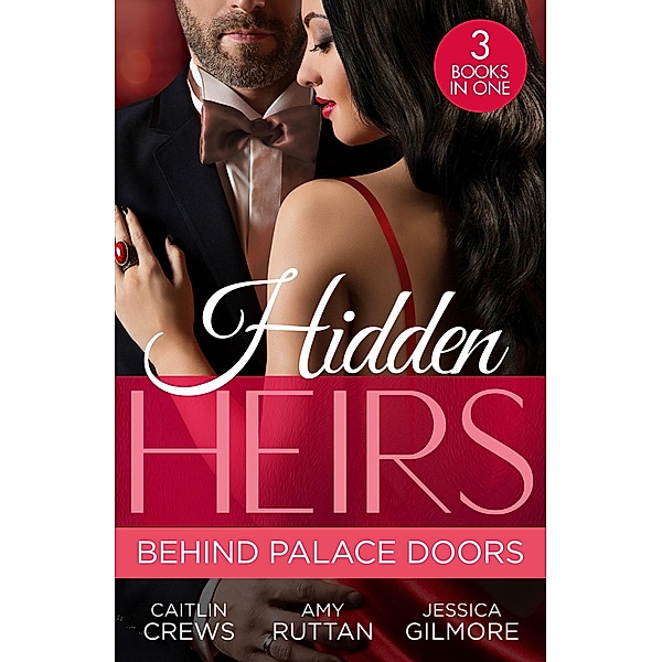Hidden Heirs: Behind Palace Doors: The Prince's Nine-Month Scandal (Scandalous Royal Brides) / His Pregnant Royal Bride / Bound by the Prince's Baby, Caitlin Crews, Amy Ruttan, Jessica Gilmore
