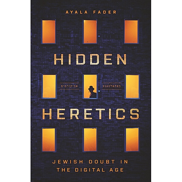 Hidden Heretics / Princeton Studies in Culture and Technology Bd.41, Ayala Fader