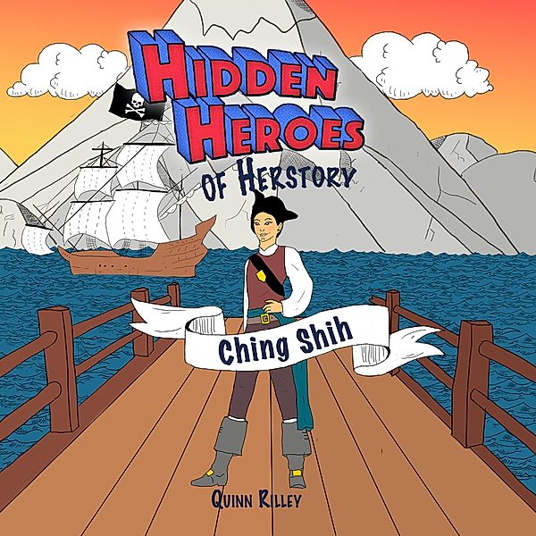 Hidden Heroes of Herstory: Ching Shih / Hidden Heroes of Herstory, Quinn Rilley