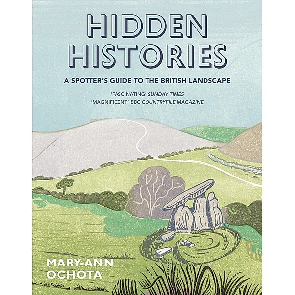 Hidden Histories: A Spotter's Guide to the British Landscape, Mary-Ann Ochota