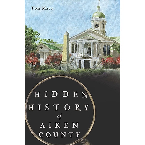 Hidden History of Aiken County, Tom Mack