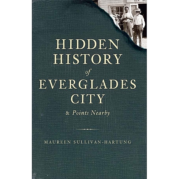 Hidden History of Everglades City and Points Nearby, Maureen Sullivan-Hartung