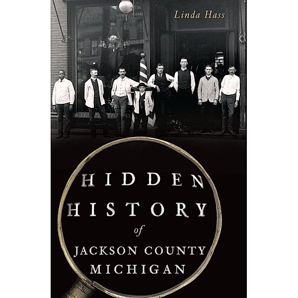 Hidden History of Jackson County, Michigan, Linda Hass