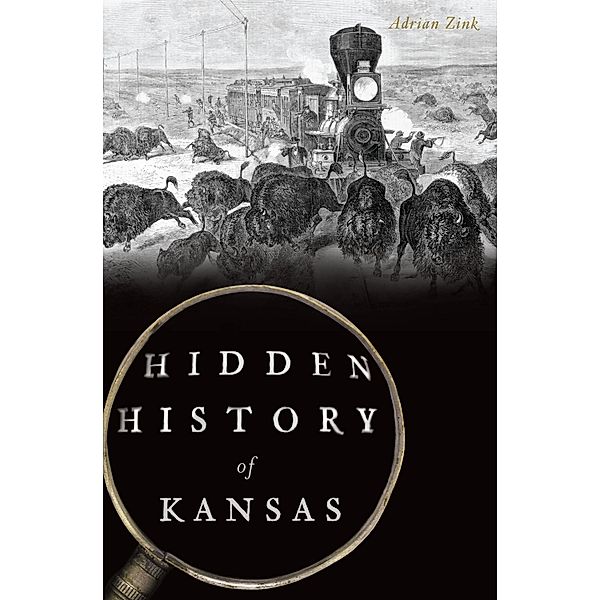 Hidden History of Kansas, Adrian Zink