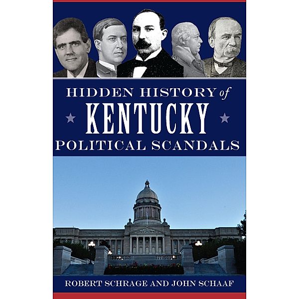 Hidden History of Kentucky Political Scandals, Robert Schrage