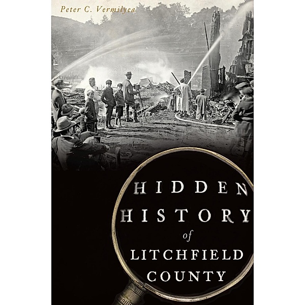 Hidden History of Litchfield County, Peter C. Vermilyea
