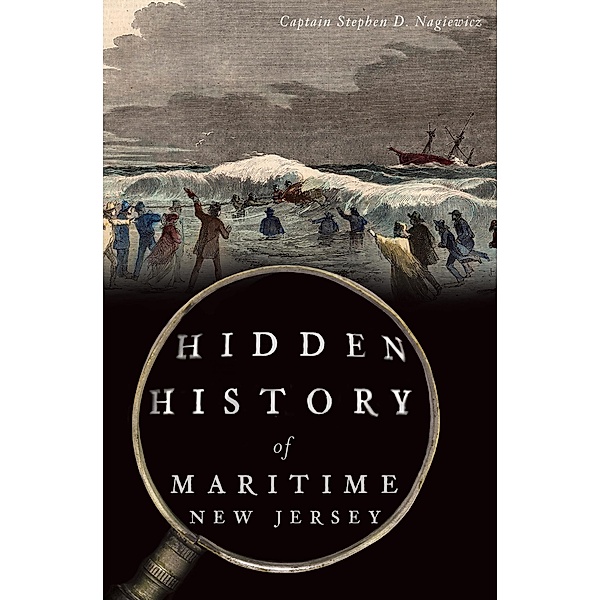 Hidden History of Maritime New Jersey, Stephen D. Nagiewicz