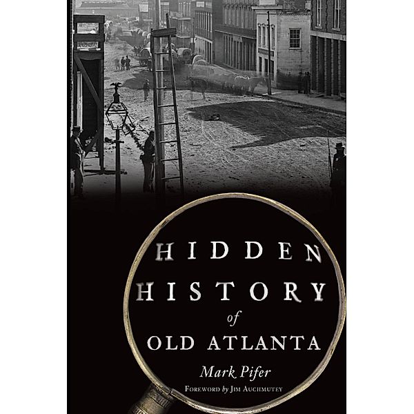 Hidden History of Old Atlanta, Mark Pifer