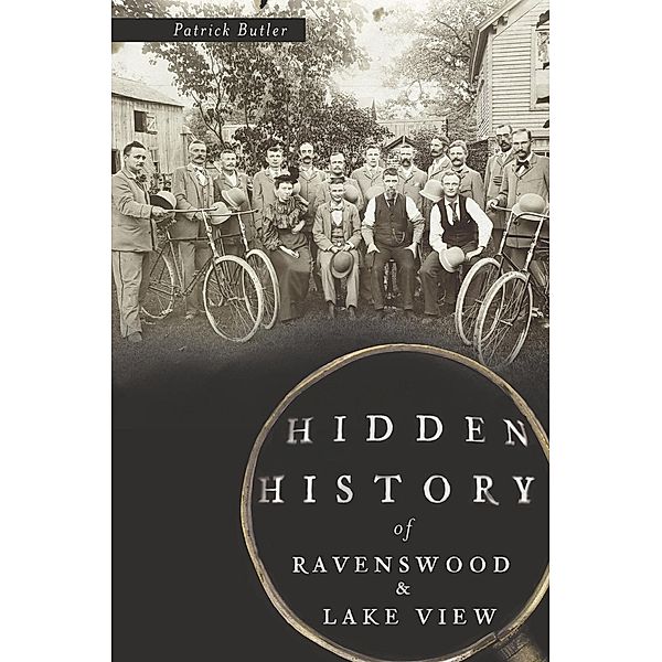 Hidden History of Ravenswood and Lake View, Patrick Butler