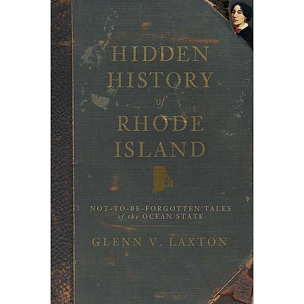 Hidden History of Rhode Island, Glenn V. Laxton