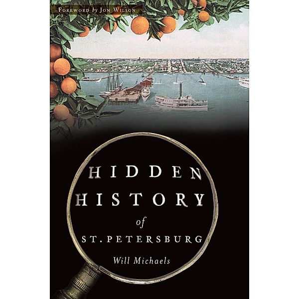 Hidden History of St. Petersburg, Will Michaels