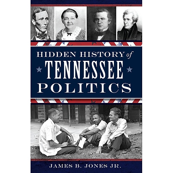 Hidden History of Tennessee Politics, James B. Jones Jr.