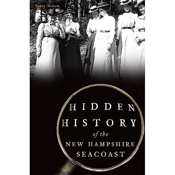 Hidden History of the New Hampshire Seacoast, Terry Nelson