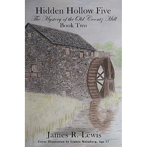 Hidden Hollow Five - The Mystery of the Old Coontz Mill (Book Two), James Lewis