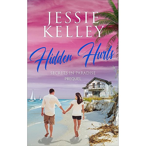 Hidden Hurts (Secrets in Paradise Prequel) / Secrets in Paradise, Jessie Kelley