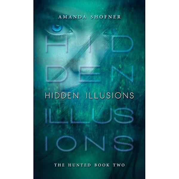 Hidden Illusions (The Hunted, #2) / The Hunted, Amanda Shofner
