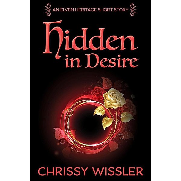 Hidden in Desire (Elven Heritage, #7), Chrissy Wissler